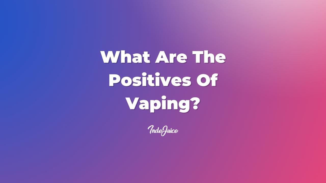 What Are The Positives Of Vaping?