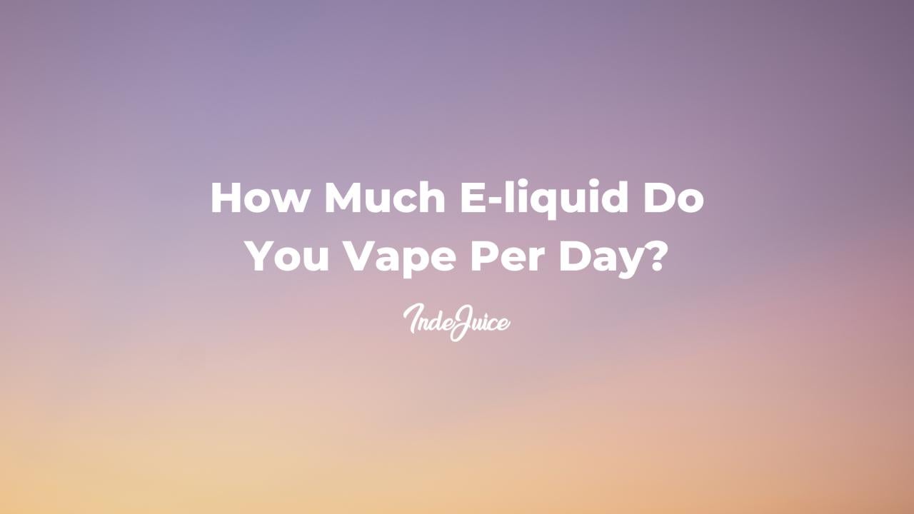 How Much E-Liquid Do You Vape Per Day?