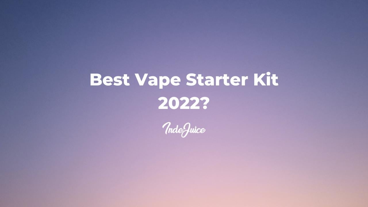 Best Vape Starter Kit 2022: Top 6 Beginner Vapes