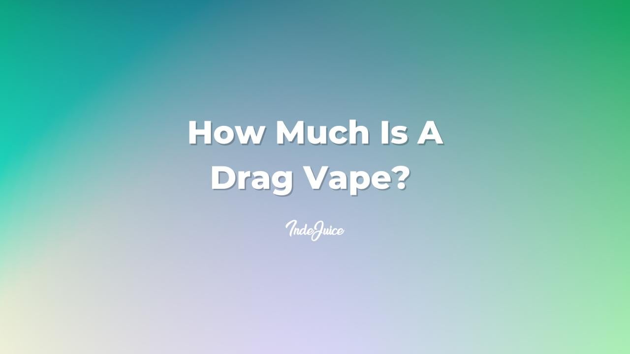 How Much Is A Drag Vape?