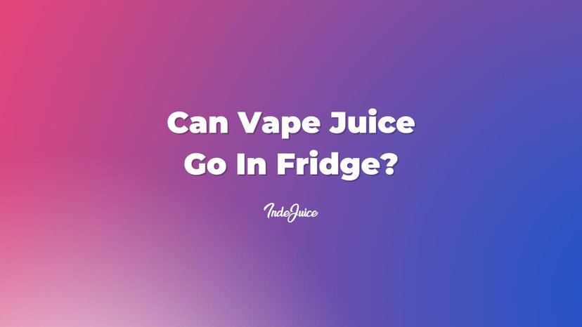 Can Vape Juice Go In Fridge?