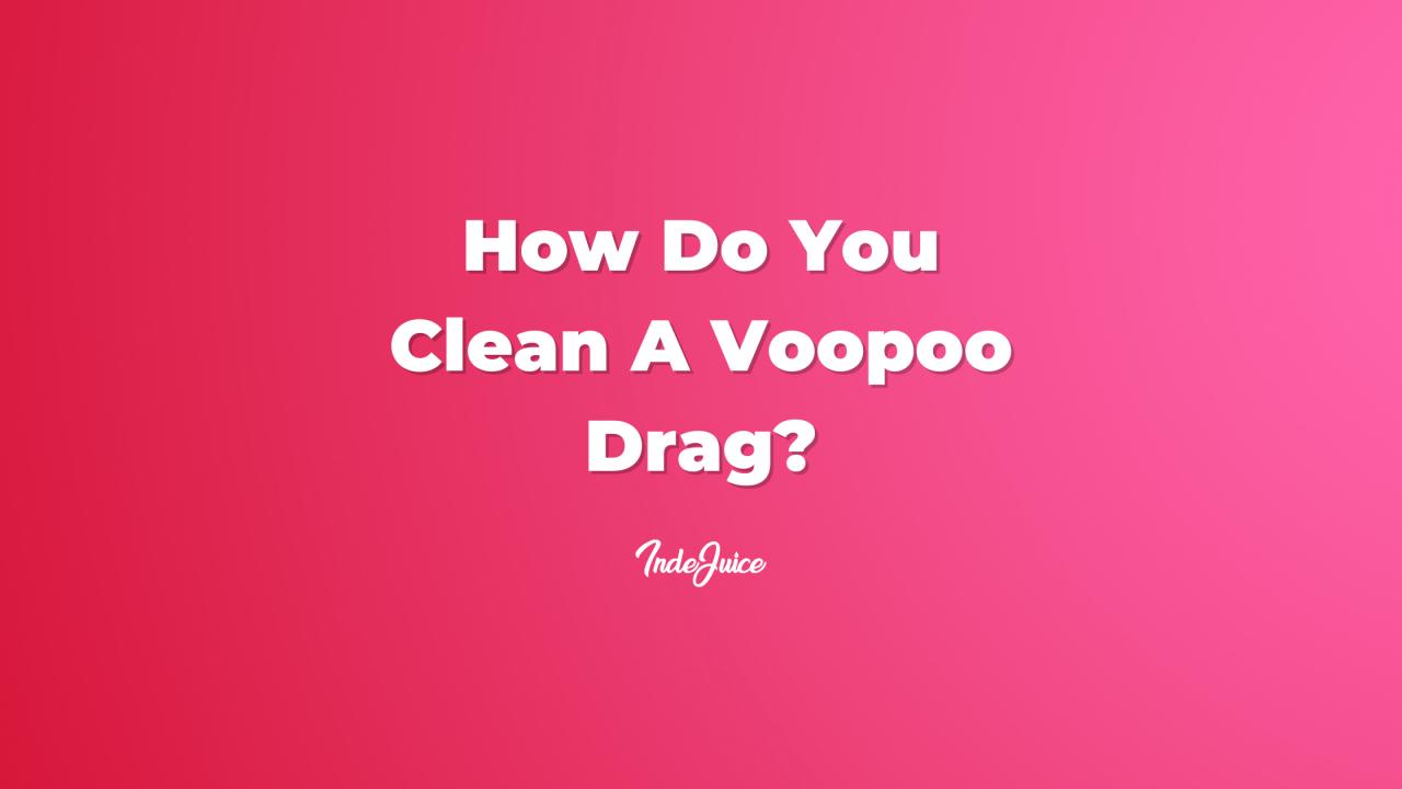 How Do You Clean A Voopoo Drag?