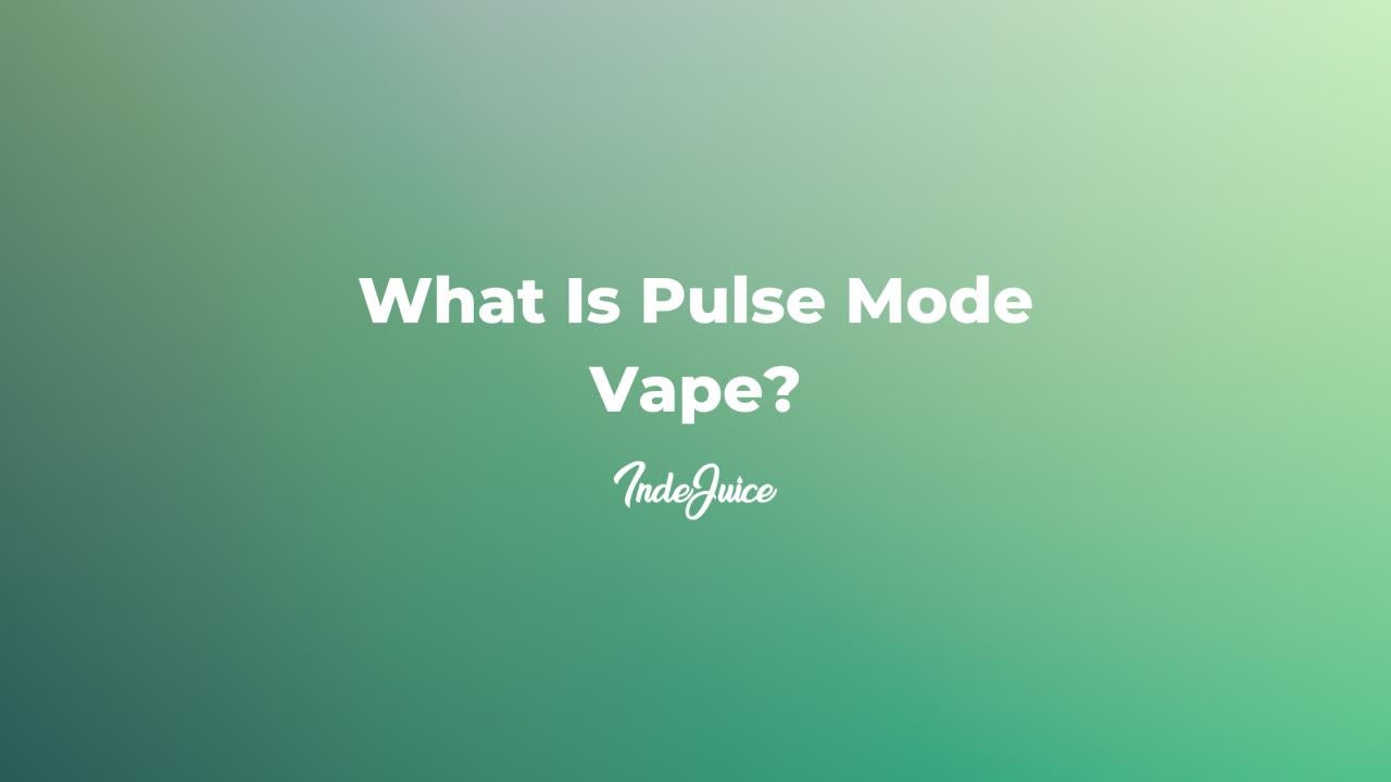 What Is Pulse Mode Vape?