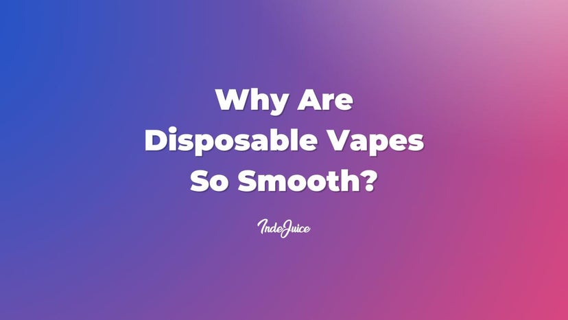 Why Are Disposable Vapes So Smooth?