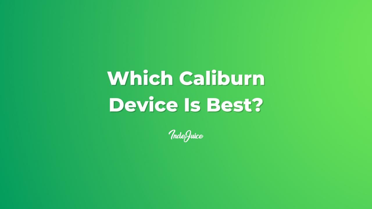 Which Caliburn Device Is Best?