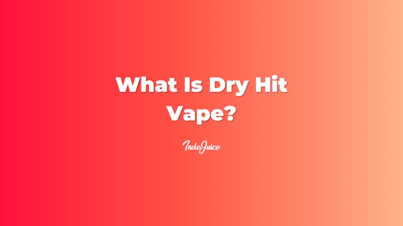 What Is Dry Hit Vape?
