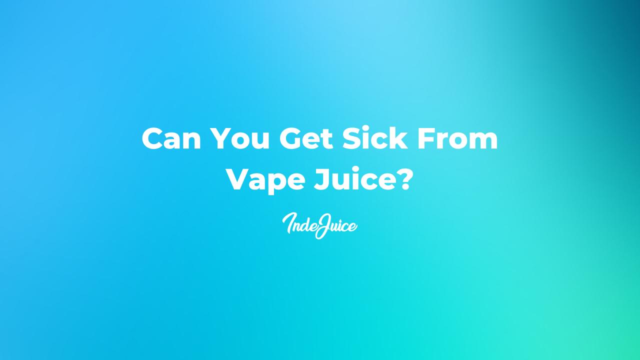Can You Get Sick From Vape Juice?