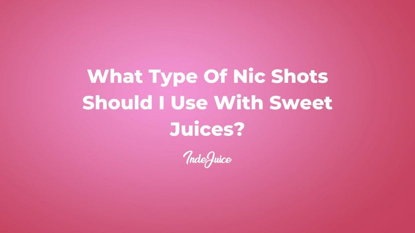 What Type Of Nic Shots Should I Use With Sweet Juices?