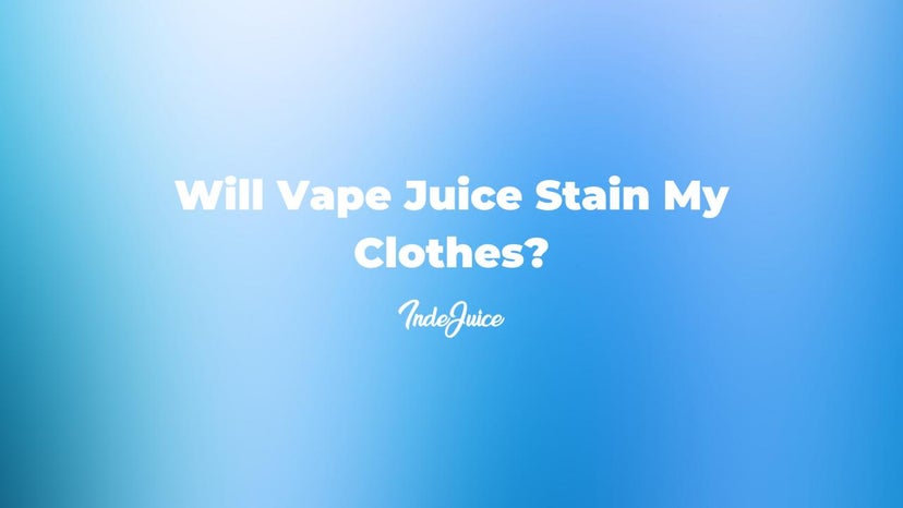 Will Vape Juice Stain My Clothes?