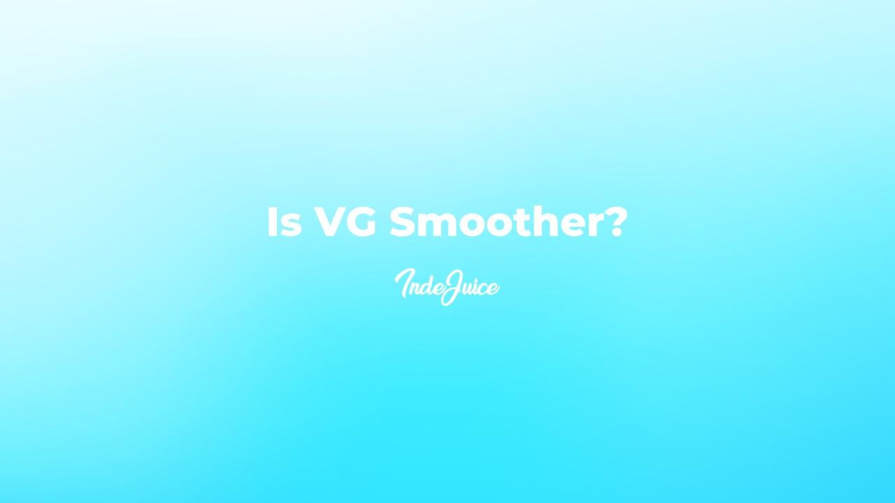 Is VG Smoother?