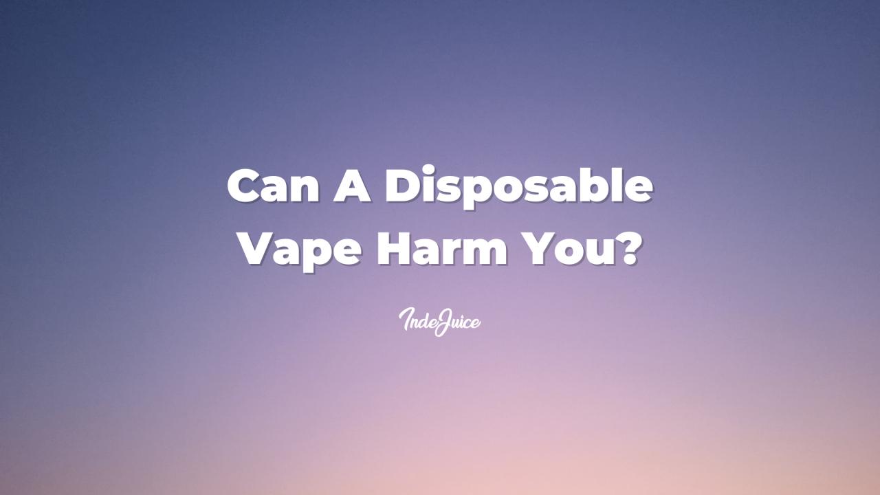 Can A Disposable Vape Harm You?