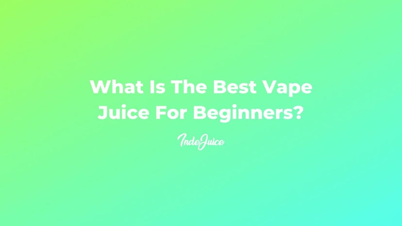 What Is The Best Vape Juice For Beginners?