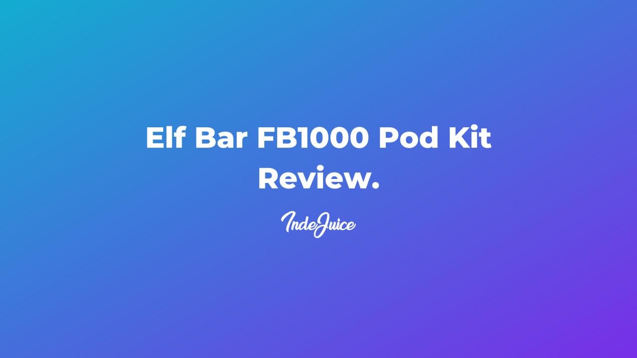 Elf Bar FB1000 Pod Kit Review: Entering the Refillable Pod World