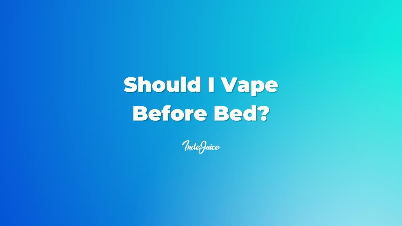 Should I Vape Before Bed?