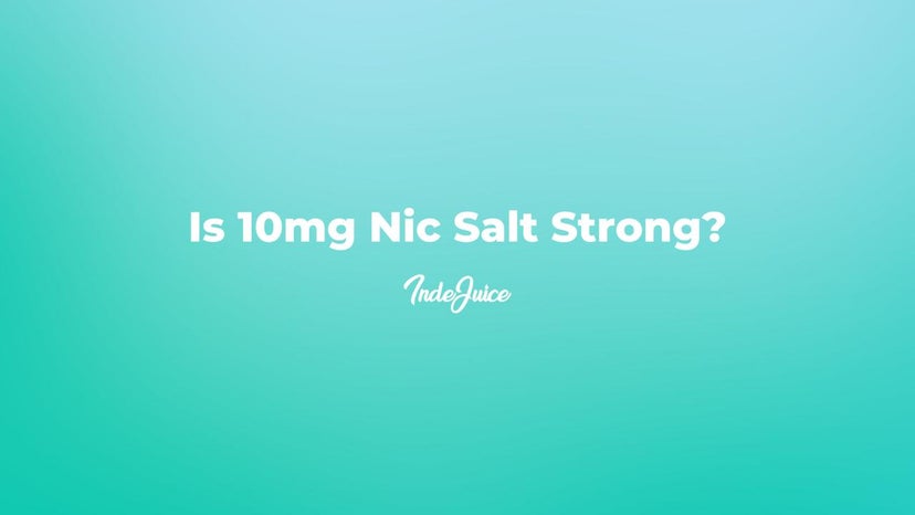 Is 10mg Nic Salt Strong?