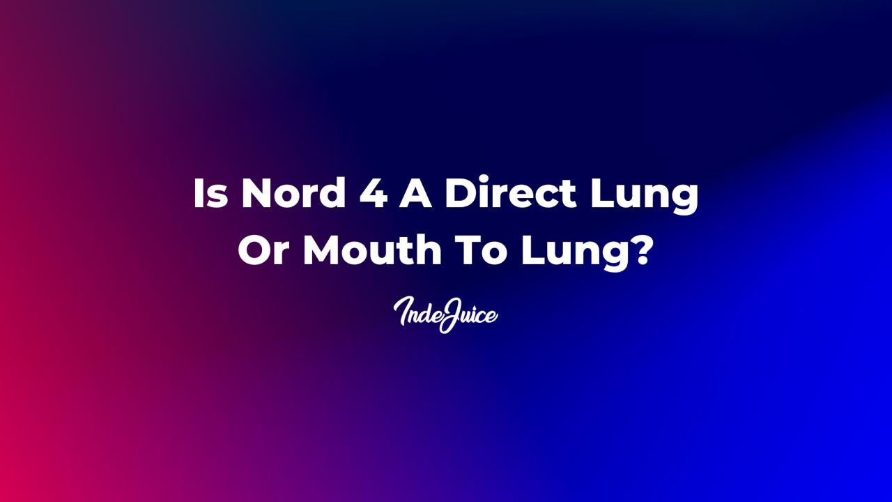 Is Nord 4 A Direct Lung Or Mouth To Lung?