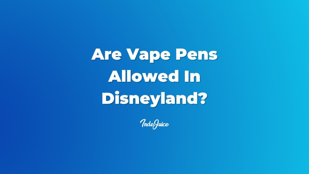 Are Vape Pens Allowed In Disneyland?