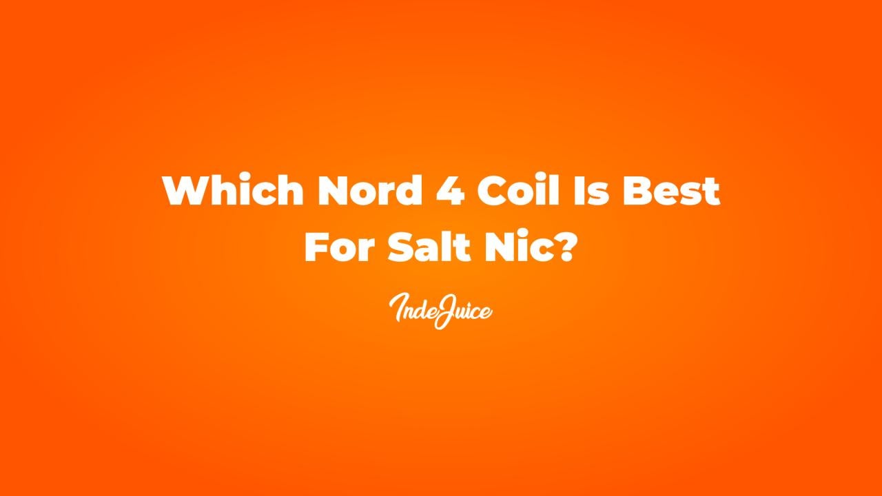 Which Nord 4 Coil Is Best For Salt Nic?
