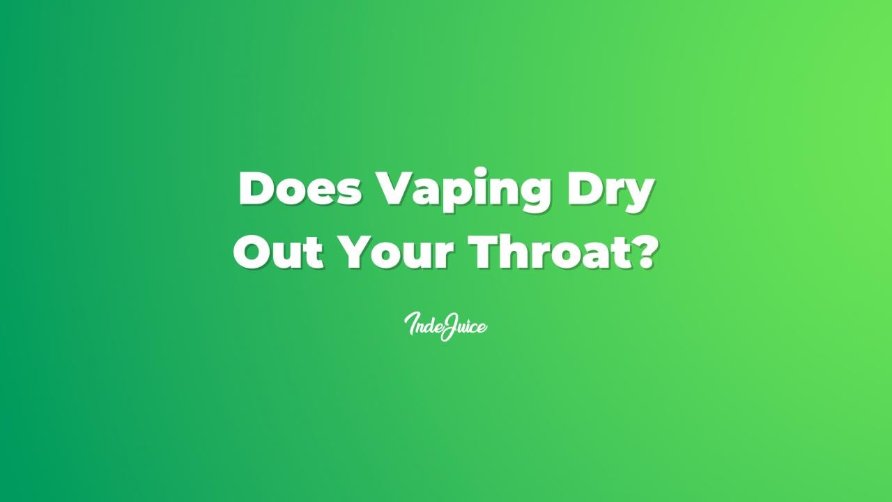 Does Vaping Dry Out Your Throat?