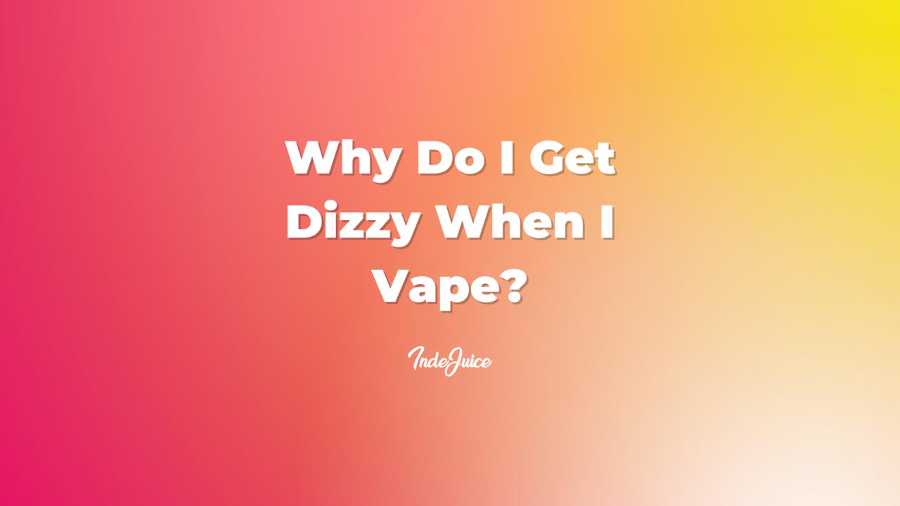 Why Do I Get Dizzy When I Vape?